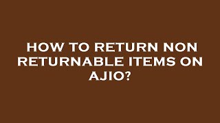 How to return non returnable items on ajio [upl. by Badr573]