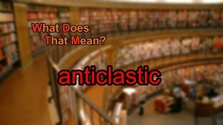 What does anticlastic mean [upl. by Catto]