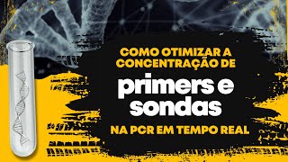 Como otimizar a concentração de primers e sondas na PCR em tempo real [upl. by Flanna917]