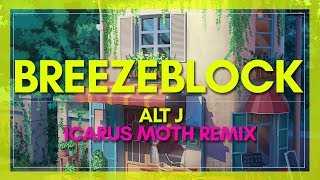 altJ  Breezeblocks Icarus Moth Remix [upl. by Erdeid]