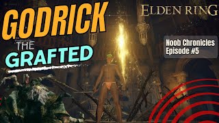 Elden Kxng Noob Chronicles Part 5  GODRICK THE GRAFTER AND MORE [upl. by Gibby]