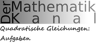 Quadratische Gleichungen Aufgaben  DerMathematikKanal [upl. by Ahsaeit816]