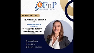 119º Palestra FnP  quotOs Desafios da indústria de aço e o papel de finanças como BPquot  Isabella Jerke [upl. by Hills]