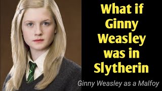 Ginny Weasley as a Malfoy 💚 What if Ginny Weasley was in Slytherin [upl. by Goodden]