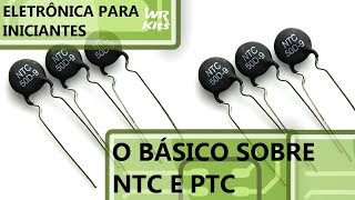 O BÁSICO SOBRE TERMISTORES NTC E PTC  Eletrônica para Iniciantes 132 [upl. by Aribold781]