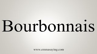 How To Say Bourbonnais [upl. by Underwood610]