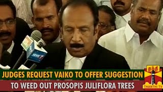 Judges Request Vaiko to Offer Suggestions to Weed Out Prosopis Juliflora Trees  Thanthi TV [upl. by Edwards823]