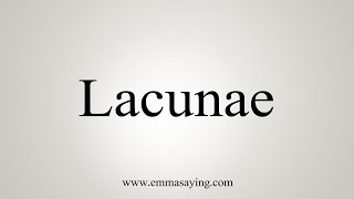 How To Say Lacunae [upl. by Delphinia]