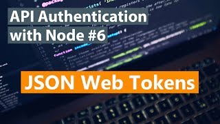 API Authentication with Node Part 6  JSON Web Tokens [upl. by Oleic225]