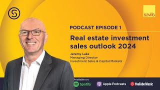 The Savills Shares Podcast Episode 1  Real Estate Investment Sales Outlook 2024 [upl. by Yortal]