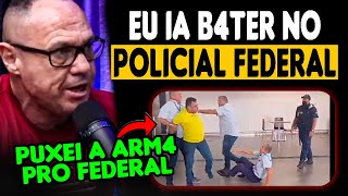 SUB HONÓRIO PUXEI A ARMA PRO POLICIAL FEDERAL  SGT BREDER  PATAMO amp BOPE  COPCAST [upl. by Alexander]