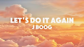 J BOOG  Lets do it again lyrics [upl. by Einwahs399]