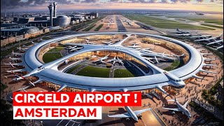 REVEALED How Amsterdams 46 Billion Circled Airport Will Transform Air Travel [upl. by Ahsitan]