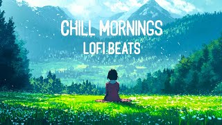 Chill Mornings 💖 Lofi Hiphop  lofi beats chill instrumental mix [upl. by Ativak]