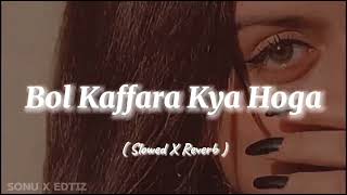 Bol Kaffara Kya Hoga Slowed X Reverb Zaeem Plays [upl. by Hagood798]