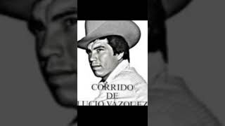 LUCIO Vázquez Corrido Historico [upl. by Aramenta828]