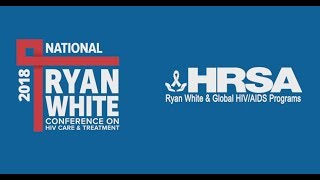 HRSA’s 2018 National Ryan White Conference on HIV Care amp Treatment [upl. by Jedidiah306]