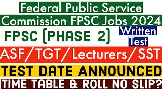 FPSC Phase 22024 Written Test Date Announced  FPSC SST TGT Lecturers Roll No Slips amp Time Table [upl. by Karoly]