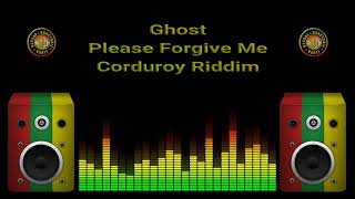 Ghost  Please Forgive Me Corduroy Riddim [upl. by Yorle647]