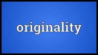 Originality Meaning [upl. by Hnoj]