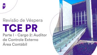 Revisão de Véspera TCE PR  Parte I  Auditor de Controle Externo  Área Contábil [upl. by Waldack573]