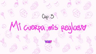 CAP 3  Mi cuerpa mis reglas [upl. by Clement]