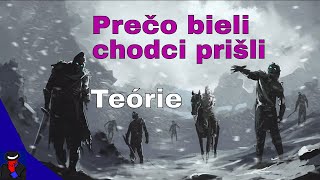 Hra o tróny  Prečo bieli chodci prišli  Teórie [upl. by Tanney697]