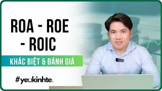 ROE ROA và ROIC  sự khác biệt và cách đánh giá hiệu quả sử dụng vốn  Trương Đắc Nguyên [upl. by Robinson]