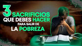 Los 3 SACRIFICIOS Que Debes HACER Para Salir De La POBREZA [upl. by Emmanuel]