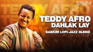 Ethiopian Music TEDDY AFRO  DAHLAK LAY BABKIM LOFIJAZZ BLEND [upl. by Ora]