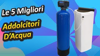 Le 5 Migliori Addolcitori D’Acqua [upl. by Delfine601]