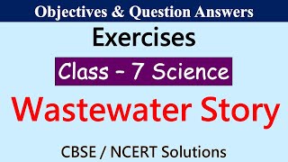 Wastewater Story  Class  7 Science  Exercises amp Question Answers CBSE  NCERT Syllabus [upl. by Nallid]