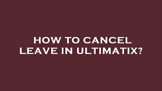 How to cancel leave in ultimatix [upl. by Heindrick257]