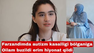 FARZANDIM AUTIZM KASAL BO’LGANIGA ERIM CHIDOLMAY HIYONAT QILDI VA AJRASHDIK  DARDIM ICHIMDA [upl. by Genna645]