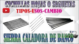 CUCHILLAS HOJAS O SEGUETAS PARA SIERRA CALADORA DE BANCO USOS E INSTALACIÓN VÍDEO TUTORIAL 2 HD [upl. by Kimura]