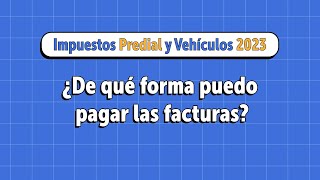 ¿De qué forma puedo pagar las facturas de Predial y Vehículos 2023 [upl. by Rausch1]