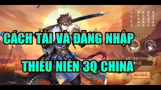 TN3Q CHINA│HƯỚNG DẪN TẢI VÀ ĐĂNG NHẬP THIẾU NIÊN 3Q CHINA [upl. by Drauode351]