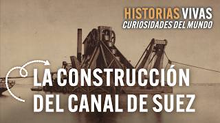 ¿Cómo se construyó el Canal de Suez Conoce todos los secretos  Historias Vivas  Documental [upl. by Cia]