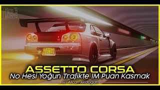 No Hesi  Yoğun Trafikte 1M Puan Kasmak  Assetto Corsa [upl. by Maurene]