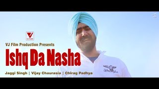 New Punjabi Song 2017  Ishq Da Nasha  Ft Jaggi Singh  Chirag Padhya  Vijay Chaurasia [upl. by Annaeed]