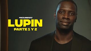 LUPIN  RESUMEN PARTE 1 y 2 en 14 minutos  NETFLIX [upl. by Kiernan906]