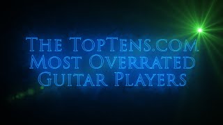 TheTopTenscom Most Overrated Guitar Players [upl. by Vivien]