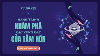 Sách Nói Miễn Phí Hành Trình Khám Phá Các Vùng Đất Của Tâm Hồn  Vũ Phi Yên [upl. by Imalda]