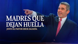 Madres que dejan huella  Pastor Erick Zaldaña [upl. by Darraj239]