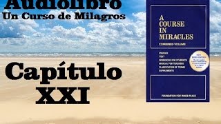 UN CURSO DE MILAGROS Audiolibro Libro de Texto  Capitulo 21 HQ [upl. by Atter]