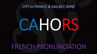 How to Pronounce Cahors CORRECTLY French CityWine Pronunciation [upl. by Eitac322]