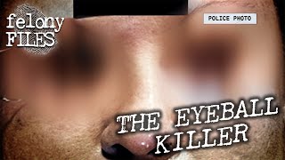 The Eyeball Killer Removed The Eyes Of His Victims  Mark Of A Killer  Felony Files [upl. by Lenoel226]