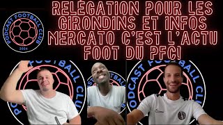 Relégation pour les Girondins et Infos Mercato cest lActu Foot du PFC [upl. by Introk]