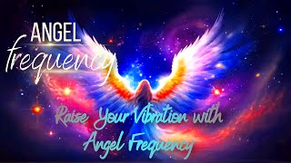 Discover the Secret Power of Angel Frequency  Raise Your Vibration with Angel Frequency [upl. by Yate]