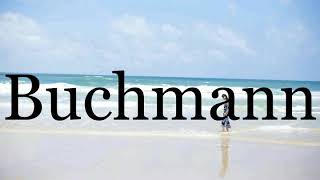 How To Pronounce Buchmann🌈🌈🌈🌈🌈🌈Pronunciation Of Buchmann [upl. by Tneicniv]